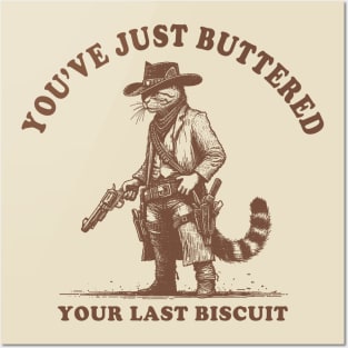 Youve-Just-Buttered-Your-Last-Biscuit Posters and Art